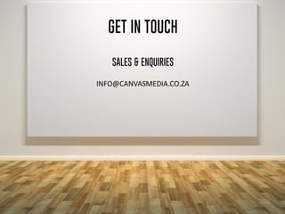 GET IN TOUCH
SALES & ENQUIRIES
INFO@CANVASMEDIA.CO.ZA
 