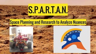 S.P.A.R.T.A.N.
Space Planning and Research to Analyze Nuances
 