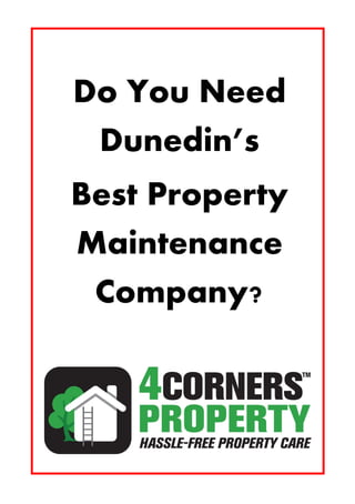 Do You Need
Dunedin’s
Best Property
Maintenance
Company?
 