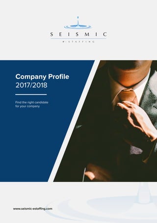 www.seismic-estaffing.com
Find the right candidate
for your company
Company Profile
2017/2018
 