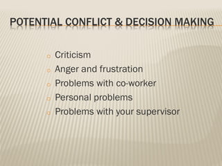 POTENTIAL CONFLICT & DECISION MAKING
o Criticism
o Anger and frustration
o Problems with co-worker
o Personal problems
o Problems with your supervisor
 