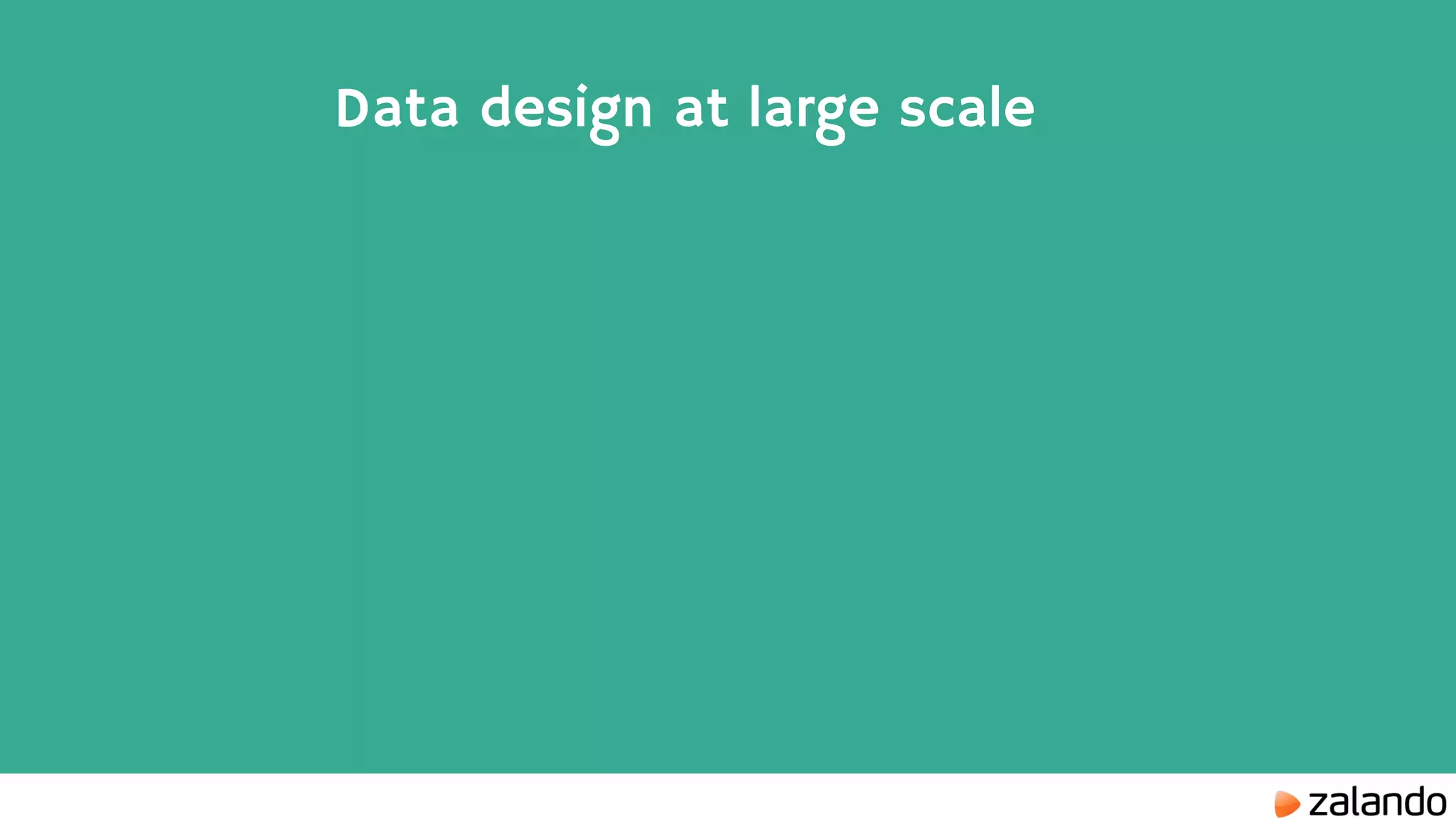 Data design at large scale 