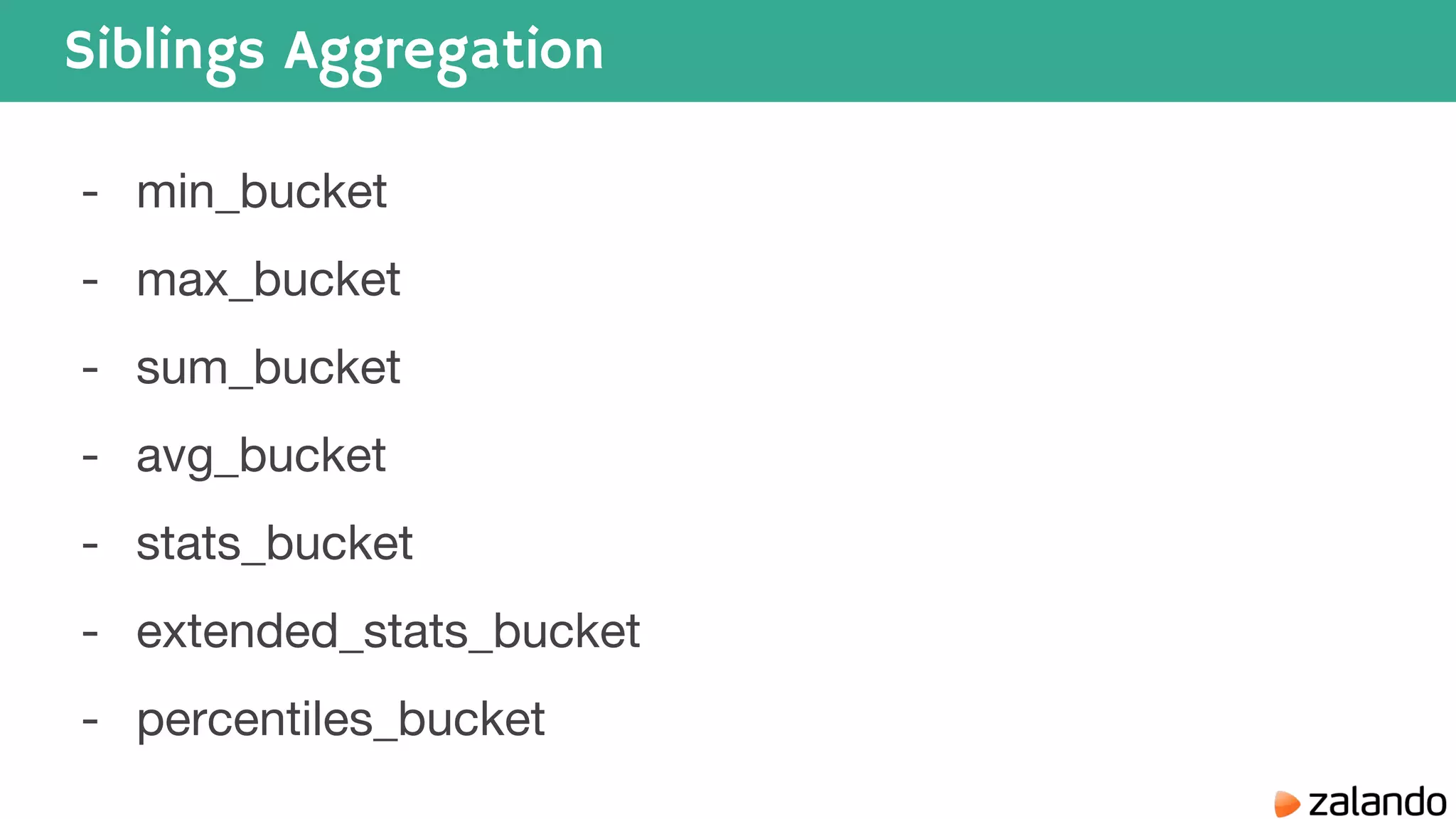 Siblings Aggregation - min_bucket - max_bucket - sum_bucket - avg_bucket - stats_bucket - extended_stats_bucket - percentiles_bucket 
