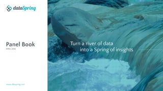 1
Panel Book
APRIL 2016
Turn a river of data
into a Spring of insights
www.d8aspring.com
 