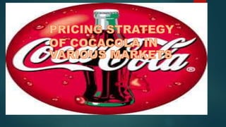 Pricing strategy of
coca cola in different
markets.
.
 