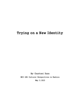 Trying on a New Identity
By: Courtnei Dunn
MCS 238: Cultural Perspectives in Fashion
May 5, 2015
 