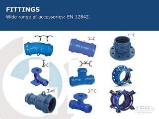 FITTINGS
Wide range of accessories: EN 12842.
 
