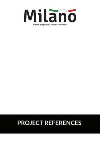 PROJECT REFERENCES
Italian Elegance. Global Presence
 
