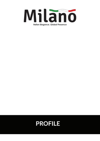 PROFILE
Italian Elegance. Global Presence
 