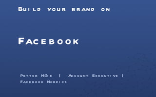 Build your brand on Facebook  ,[object Object]