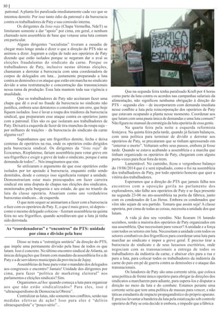 patronal. A planta foi paralisada imediatamente cada vez que se
intentou demitir. Por isso tanto ódio da patronal e da burocracia
contraos trabalhadoresdePatyesua comissãointerna.
Os dirigentes da lista roja (Chapa Vermelha, NdeT) se
limitaram somente a dar “apoio” por cima, em geral, e nenhum
chamado nem assembleia de base que votasse uma luta comum
emparticular.
Alguns dirigentes “socialistas” tiveram a ousadia de
chegar mais longe ainda e dizer o que a direção do PTS não se
animou a dizer. Jogaram a culpa de tudo aos operários de Paty
dizendo que estão isolados porque se negaram dar o aval as
eleições fraudulentas do sindicato da carne. Porque os
trabalhadores de Paty, inclusive nestas últimas eleições,
chamaram a derrotar a burocracia com uma coordenadora de
corpos de delegados em luta... justamente preparando a luta
contraas demissõeseos ataquequeestãoemmarchano sindicato
devido a uma restruturação e concentração das transnacionais
nessa rama da produção. Essa luta mantem toda sua vigência e
atualidade.
Que os trabalhadores de Paty não aceitaram fazer uma
chapa que dê o aval no fraude da burocracia no sindicato não
justiﬁca, embora seus detratores o considerem um erro, que hoje
ﬁquem isolados. Isso é lavar a roupa dos traidores da burocracia
sindical, que prepararam esse ataque contra os operários junto
com a patronal. Eles são os que isolaram aos trabalhadores de
Paty. Deixará a esquerda de fazer de tira-manchas da roupa suja –
por milhares de traições – da burocracia do sindicato da carne
algumavez?
Suponhamos que um frigoríﬁco demite, fecha e deixa
centenas de operários na rua, onde os operários estão dirigidos
pela burocracia sindical. Os dirigentes da “lista roja” de
Ecocarnes, Rioplatense, fariam assembleia para votar greve em
seu frigoríﬁco e exigir a greve de todo o sindicato, porque é uma
demandadetodos?...Nós imaginamosquesim.
Se utilizaram o argumento de que esse operários estão
isolados por ter apoiado à burocracia, enquanto estão sendo
demitidos, desde o começo isso signiﬁcaria romper a unidade.
Demonstrariam estar mais preocupados em fazer carreira
sindical em uma disputa de chapas nas eleições dos sindicatos,
monitorados pela burguesia e seu estado, do que no triunfo da
luta da classe operária. Atuariam como uns verdadeiros
burocratassindicais...deesquerda.
O que nem sequer se animariam a fazer com a burocracia
o faze com os operários de Paty. E, o que é mais grave, só depois –
como o mesmo delegado colocou – ﬁzeram assembleia na quinta
feira no seu frigoríﬁco, quando acreditavam que a luta já tinha
sidoderrotada.
As “coordenadoras” e “encontros” do PTS: unidade
por cima e divisão pela base
Disso se trata a “estratégia unitária” da direção do PTS,
que impõe uma permanente divisão pela base de todos os que
lutam. Isso é concreto. No último encontro sindical deAtlanta, as
únicas delegações que foram com mandato da assembleia foi a de
PatyeadeservidoresmunicipaisdaprovínciadeJujuy.
Assembleias de base para votar o mandato dos delegados
aos congressos e encontro? Jamais! Unidade dos dirigentes por
cima, para fazer “política de marketing eleitoral” nos
parlamentoseeleiçõessindicais?Sim.
Organismos ad hoc quando começa a luta para organizar
aos que não estão sindicalizados? Para eles, isso é
“ultraesquerdismodeDemocraciaObrera”.
Centralizaras lutas, não somente nos conﬂitos, senão nas
medidas efetivas de ação? Isso para eles é “delírio
ultraesquerdista”e“poucosério”...
Que na segunda feira tenha paralisado Kraft por 4 horas
como parte da luta contra os acordos nas campanhas salariais da
alimentação, não signiﬁcou nenhuma obrigação à direção do
PTS – segundo eles – de incorporarem com demanda imediata
nesse conﬂito a luta pela reincorporação dos operários de Paty
que estavam ocupando a planta nesse momento. Coordenar aos
que lutam com uma pauta única de demandas e uma luta comum?
Nãoﬁgurano manualdaestratégiadalutaoperáriadeessagente.
Na quarta feira pela noite a esquerda reformista
festejava. Na quinta feira pela tarde, quando já faziam balanços,
com uma política para terminar de dividir e derrotar aos
operários de Paty, se precataram que se tinham apressurado em
“enterrar o morto”. Voltaram sobre seus passos, embora já fosse
tarde. Quando se estava acabando a assembleia e a marcha que
tinham organizado os operários de Paty, chegaram com alguns
porta-vozesparaﬁcarforado trem.
Lamentável. No caminho, ﬁcou o vergonhoso balanço
do 19/06/2014 que é e será repudiado, como o foi na assembleia
dos trabalhadores de Paty, por todo operário honesto que quer a
vitóriados trabalhadores.
Esperamos que a direção do PTS que jamais falha nos
encontros com a oposição gorila no parlamento dos
exploradores, não falhe aos operários de Paty e se faça presente
na segunda 23-06 no ato-assembleia na porta da fábrica, junto
com os condenados de Las Heras. Embora os condenados que
vêm não sejam de seu partido. Tomara que assim seja! A classe
operária, por cima de todas as coisas, necessita a unidade dos que
lutam.
A vida já deu seu veredito. Não ﬁcaram 16 lutando
sozinhos, senão a maioria dos operários de Paty organizados em
sua assembleia. Que necessitam para vencer?Aunidade e a força
com todos os setores em luta. Necessitam a unidade com todos os
setores combativos dos frigoríﬁcos para coordenar uma luta para
marchar ao sindicato e impor a greve geral. É preciso tirar a
burocracia do sindicato e de seus luxuosos escritórios, onde
negociam com as transnacionais a entrega de todos os
trabalhadores da indústria da carne, e abaixar eles para a rua e
para a luta, para colocar todos os trabalhadores da indústria da
carne do país em pé de guerra contra as demissões e o ataque das
transnacionais.
Os lutadores de Paty são uma corrente séria, que coloca
uma política de frente único operário para obrigar às direções dos
sindicatos a marcharem para adiante, para supera-los e disputar a
direção no meio da luta e do combate. Estamos perante uma
corrente seria que tem uma política de massas para vencer, e não
táticas estudantis de impacto propagandístico do próprio aparato.
É preciso levantar a bandeira da luta pela estatização sob controle
operáriodePatyseestadecideirembora,eimpedirqueafábrica
30 | Página
 