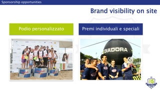 Podio personalizzato
Sponsorship opportunities
Brand visibility on site
Premi individuali e speciali
 