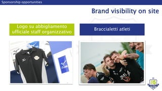 Logo su abbigliamento
ufficiale staff organizzativo
Sponsorship opportunities
Brand visibility on site
Braccialetti atleti
 