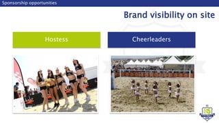 Hostess
Sponsorship opportunities
Brand visibility on site
Cheerleaders
 