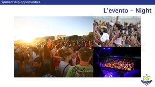 Sponsorship opportunities
L’evento - Night
 