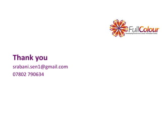 Thank you
srabani.sen1@gmail.com
07802 790634
 