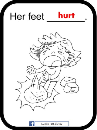 Her feet _______.hurt