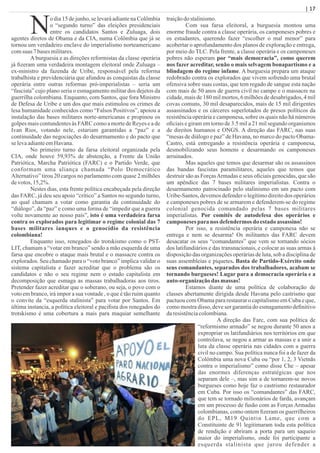 No dia 15 de junho, se levará adiante na Colômbia
o “segundo turno” das eleições presidenciais
entre os candidatos Santos e Zuluaga, dois
agentes diretos de Obama e da CIA, numa Colômbia que já se
tornou um verdadeiro enclave do imperialismo norteamericano
comsuas 7basesmilitares.
A burguesia e as direções reformistas da classe operária
já ﬁzeram uma verdadeira montagem eleitoral onde Zuluaga –
ex-ministro da fazenda de Uribe, responsável pela reforma
trabalhista e previdenciária que afundou as conquistas da classe
operária entre outras reformas pró-imperialistas – seria um
“fascista” cujo plano seria o esmagamento militar dos dejetos da
guerrilha colombiana. Enquanto, com Santos, que fora Ministro
de Defesa de Uribe e um dos que mais estimulou os crimes de
lesa humanidade conhecidos como “Falsos Positivos”, apoiou a
instalação das bases militares norte-americanas e propinou os
golpes mais contundentes às FARC como a morte de Reyes e a de
Ivan Rios, votando nele, estariam garantidas a “paz” e a
continuidade das negociações do desarmamento e do pacto que
selevaadianteemHavana.
No primeiro turno da farsa eleitoral organizada pela
CIA, onde houve 59,93% de abstenção, a Frente da União
Patriótica, Marcha Patriótica (FARC) e o Partido Verde, que
conformam uma aliança chamada “Polo Democrático
Alternativo” tirou 20 cargos no parlamento com quase 2 milhões
devotos,15,2%.
Nestes dias, esta frente política encabeçada pela direção
das FARC, já deu seu apoio “crítico” a Santos no segundo turno,
ao qual chamam a votar como garantia da continuidade do
“diálogo”, da “paz” e como uma forma de “impedir que a guerra
volte novamente ao nosso país”, isto é uma verdadeira farsa
contra os explorados para legitimar o regime colonial das 7
bases militares ianques e o genocídio da resistência
colombiana!
Enquanto isso, renegados do trotskismo como o PST-
LIT, chamam a “votar em branco” sendo a mão esquerda de uma
farsa que encobre o ataque mais brutal e o massacre contra os
explorados. Seu chamado para o “voto branco” implica validar o
sistema capitalista e fazer acreditar que o problema são os
candidatos e não o seu regime nem o estado capitalista em
decomposição que esmaga as massas trabalhadoras aos tiros.
Pretender fazer acreditar que o soberano, ou seja, o povo com o
voto em branco, irá impor a sua vontade , o que é tão ruim quanto
o convite da “esquerda stalinista” para votar por Santos. Em
última instancia, a política eleitoral e paciﬁsta dos renegados do
trotskismo é uma cobertura a mais para maquiar semelhante
traiçãodostalinismo.
Com sua farsa eleitoral, a burguesia montou uma
enorme fraude contra a classe operária, os camponeses pobres e
os estudantes, querendo fazer “escolher o mal menor” para
acobertar o aprofundamento dos planos de exploração e entrega,
por meio do TLC. Pela frente, a classe operária e os camponeses
pobres não esperam por “mais democracia”, como querem
nos fazer acreditar, senão o mais selvagem bonapartismo e a
blindagem do regime infame. A burguesia prepara um ataque
redobrado contra os explorados que vivem sofrendo uma brutal
ofensiva sobre suas costas, que tem regado de sangue esta nação
com mais de 50 anos de guerra civil no campo e o massacre na
cidade, mais de 180 mil mortos, 6 milhões de desabrigados, 4 mil
covas comuns, 30 mil desaparecidos, mais de 15 mil dirigentes
assassinados e os cárceres superlotados de presos políticos da
resistência operária e camponesa, sobre os quais não há números
oﬁciais e giram em torno de 3.5 mil a 21 mil segundo organismos
de direitos humanos e ONGS. A direção das FARC, nas suas
“mesas de diálogo e paz” de Havana, no marco do pacto Obama-
Castro, está entregando a resistência operária e camponesa,
desmobilizando seus homens e desarmando os camponeses
arruinados.
Mas aqueles que temos que desarmar são os assassinos
das bandas fascistas paramilitares, aqueles que temos que
destruir são as ForçasArmadas e seus oﬁciais genocidas, que são
um apêndice das 7 bases militares imperialistas. Contra o
desarmamento patrocinado pelo stalinismo em um pacto com
Uribe-Santos, devemos defendero legítimodireitodos operários
e camponeses pobres de se armarem e defenderem-se do regime
colonial genocida comandado pelas 7 bases militares
imperialistas. Por comitês de autodefesa dos operários e
camponeses paranos defendermosdo estado assassino!
Por isso, a resistência operária e camponesa não se
entrega e nem se desarma! Os militantes das FARC devem
desacatar os seus “comandantes” que vem se tornando sócios
dos latifundiários e das transnacionais, e colocar as suas armas à
disposição das organizações operárias de luta, sob a disciplina de
suas assembleias e piquetes. Basta de Partido-Exército onde
seus comandantes, separados dos trabalhadores, acabam se
tornando burgueses! Lugar para a democracia operária e a
auto-organizaçãodas massas!
Estamos diante de uma política de colaboração de
classes abertamente dirigida desde Havana pelo castrismo que
pactuou com Obama para restaurar o capitalismo em Cuba e que,
como mostra disso, deve ser garantia do esmagamento deﬁnitivo
daresistênciacolombiana.
A direção das Farc, com sua política de
“reformismo armado” se negou durante 50 anos a
expropriar os latifundiários nos territórios em que
controlava, se negou a armar as massas e a unir a
luta da classe operária nas cidades com a guerra
civil no campo. Sua política nunca foi a de fazer da
Colômbia uma nova Cuba ou “por 1, 2, 3 Vietnãs
contra o imperialismo” como disse Che – apesar
das enormes diferenças estratégicas que nos
separam dele –, mas sim a de tornarem-se novos
burgueses como hoje faz o castrismo restaurador
em Cuba. Por isso os “comandantes” das FARC,
que tem se tornado milionários de farda, avançam
em um processo de fusão com as Forças Armadas
colombianas, como ontem ﬁzeram os guerrilheiros
do EPL, M19 Quintin Lame, que com a
Constituinte de 91 legitimaram toda esta política
de rendição e abriram a porta para um saqueio
maior do imperialismo, onde foi participante a
esquerda stalinista que jurou defender a
| 17
 