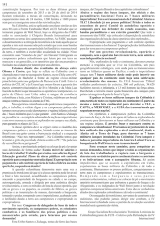 18 | Página
constituição burguesa. Por isso as duas últimas greves
camponesas de setembro de 2013 e de 28 de abril de 2014
ﬁcaram reduzidos a mesas de concertação, deixando no
esquecimento mais de 24 mortos, 1200 feridos e 1600 presos
semqueseconseguisseumasó das reivindicações.
Na Colômbia, está se aplicando um plano similar ao dos
anos 80 com a Frente Farabundo Martí em El Salvador que se
tornaram yuppies de Wall Street, hoje os dirigentes das FARC
estão se associando à Chiquita Brands International para
repartirem as terras dos camponeses pobres. As FARC pactuam
o desarmamentoe a entrega da resistênciae de todo aquele que se
oponha a isto será massacrado pelo estado que com suas bandas
paramilitares garante a propriedade latifundiária e transnacional
da terra, e também a escravidão assalariada na cidade. Nisto
consistem suas “reuniões de paz” em Havana! Entregaram os
camponeses pobres colombianos que lutam por sua terra ao
massacre e ao genocídio, e os operários que são encarcerados e
fuziladosnascidadespor lutarempor seus direitos.
Estamos diante dos resultados do abraço entre
Obama e Castro, que hoje se reﬂete na Colômbia com o
chamado para votar no açougueiro Santos, ou no Chile com o PC
no governo de Bachelet à frente do regime cívico-militar
pinochetista junto aos golpistas da Democracia Cristã. Esta é a
política do CELAC e da Unasul que ontem foram a garantia dos
pactos contrarrevolucionários de Evo Morales e da Meia Lua
fascista na Bolívia que massacrou os operários e camponeses, e o
pacto de Chávez com Uribe sobre o sangue da resistência
colombiana e hoje, com Maduro e Cristina, redobram um brutal
ataquecontraasmassasàscustasdoFMI.
Nós operários colombianos não poderemos conquistar o
pão, o trabalho, o salário digno e os camponeses pobres não
teremos nossa terra se não derrotarmos o regime infame colonial
das 7 bases militares que é o que garante – com Santos e Zuluaga
na presidência – a completa submissão da nação ao imperialismo
e um novo massacre contra os explorados no campo e na cidade,
paragarantiros planosdoTLC.
A classe operária deve se erguer como o caudilho dos
camponeses pobres e arruinados, lutando como as massas do
Brasil com seu grito contra a burocracia sindical e a esquerda
reformista: “Não nos representam!”. Na Colômbia temos que
levantar o grito da juventude chilena contra o PC: “Os policiais
devermelhosãoos perigosos!”.
Assim, o proletariado poderá se colocar de pé e levantar
suas demandas de forma audaz: Escala móvel de salários e
horas de trabalho! Trabalho para todos com salários dignos!
Educação gratuita! Plano de obras públicas sob controle
operário para conquistar moradia digna! Expropriação sem
pagamento e sob controle operário de toda a fábrica ou mina
que feche,suspenda ou demita!
A questão colombiana demonstra mais uma vez a
premissa do trotskismo de que só a classe operária pode levar até
o ﬁnal a luta nacional, acaudilhando os camponeses pobres,
atacando a propriedade da burguesia na cidade e no campo,
autoorganizada, armada e dirigida por uma autêntica direção
revolucionária, e com os métodos de luta da classe operária, que
são as greves e os piquetes, os comitês de fábrica, as greves
políticas e as insurreições de massas, derrotando a burguesia,
tomando o poder, rompendo com o imperialismo, acabando com
o latifúndio dando a terra aos camponeses e expropriando os
expropriadores.
Por isso: Congresso de delegados de base de todo o
movimento operário, os camponeses pobres, os estudantes
combativos e os familiares dos presos políticos e dos
massacrados pelo estado, para lutarmos por nossas
demandas!
Fora Uribe-Santos e Zuluaga, testas-de-ferro das bases
ianques,daChiquitaBrandsedos capitalistascolombianos!
Abaixo o regime das bases ianques, dos oﬁciais e dos
paramilitares fascistas! Fora as 7 bases militares
imperialistas! Fora as transnacionais da Colômbia!Abaixo o
TLC! Liberdade já aos presos políticos! Prisão a todos os
assassinos do povo! Comitê de autodefesa operário e
camponês para nos defender do estado assassino, suas
bandas paramilitares e seu exército genocida! Que todo o
armamento das FARC seja colocado à disposição da autodefesa
das organizaçõesdelutadaclasseoperáriaedos explorados...
Expropriação sem pagamento e sob controle operário
das transnacionais e dos bancos! Expropriação dos latifundiários
paradarterraparaos camponesespobres!
Por um governo revolucionário, operário e
camponês, sem o qual não haverá nem terra, nem salário e
nemindependêncianacional!
Nós, explorados de todo o continente, devemos prestar
atenção à tragédia que se vive na Colômbia, um país
geograﬁcamente estratégico, com saída para as transnacionais
tanto no Atlântico quanto no Pacíﬁco, e onde o imperialismo
ianque tem 7 bases militares desde onde pode intervir em
qualquer país do continente onde haja uma sublevação
revolucionária das massas. Os EUA ﬁnanciam 550mil
soldados proﬁssionais do exército, 300 mil policiais, 34.620
fuzileiros navais e infantaria, e 13 mil homens da força aérea.
Recebendo a terceira maior ajuda ﬁnanceira dos ianques para
paísesestrangeirosdepoisdeIsraeleEgito.
Expulsar as bases militares ianques da Colômbia é
uma tarefa de todos os explorados do continente! É parte da
mesma e única luta continental para derrotar o TLC, o
CAFTA, o MERCOSUL e a ALBA das transnacionais que
saqueiam nossas nações!
Os operários e camponeses pobres da Colômbia
precisam da força, da luta e do apoio de todos os explorados do
continente para derrotarmos as bases militares na Colômbia e o
seu regime infame. É preciso frear o massacre contra os
camponeses colombianos! Precisamos urgentemente de uma
luta uniﬁcada dos explorados a nível continental, desde o
Alaska até a Terra do Fogo, para derrotar as 7 bases
militares ianques instaladas na Colômbia! Fora ianques e
todos os parasitas imperialistas da América Latina! Fora os
banqueiros deWallStreetesuas transnacionais!
Para avançar neste caminho, para conquistar as
nossas demandas, temos que impor a todas as organizações
de luta dos trabalhadores a ruptura com a burguesia e
derrotar este verdadeiro pacto continental entre o castrismo
e os bolivarianos com o açougueiro Obama. Só assim
impediremos que se assente o capitalismo em Cuba,
expulsaremos as bases militares da Colômbia e de todo o
continente, libertaremos os presos políticos, conquistaremos a
terra para os camponeses e expulsaremos as transnacionais.
R o m p e n d o c o m a b u r g u e s i a e s e u s p a c t o s
contrarrevolucionários, voltará a se colocar de pé o movimento
operário norteamericano que enfrentou a guerra do Iraque e do
Afeganistão, e os indignados de Wall Street junto à revolução
operário-camponesa latino-americana. Estes são os verdadeiros
aliadosdos exploradoscolombianosedetodoo continente!
Os renegados do trotskismo, serventes do castrismo e do
stalinismo, não poderão jamais dirigir este combate, a IV
Internacional refundada como o partido da revolução socialista
mundialseráagarantiadavitória.
Grupo Socialista Revolucionário Trotskista Leninista da
ColômbiaIntegrante da FLTI - Coletivo pela Refundação da IV
Internacional
 