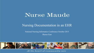 Nursing Documentation in an EHR
National Nursing Informatics Conference October 2015
Sheree East
 