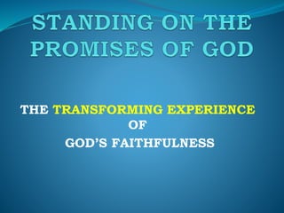 THE TRANSFORMING EXPERIENCE
OF
GOD’S FAITHFULNESS
 