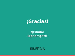¡Gracias!
@rilinho
@paorapetti
 