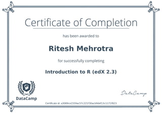 Ritesh Mehrotra
Introduction to R (edX 2.3)
Certiﬁcate id: a3089ce1559ac57c221f30acb9def13c1171f823
 