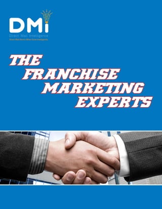 Direct Mail Works When Done Intelligently
Direct Mail Intelligence
THE
Franchise
MARKETING
EXPERTS
 
