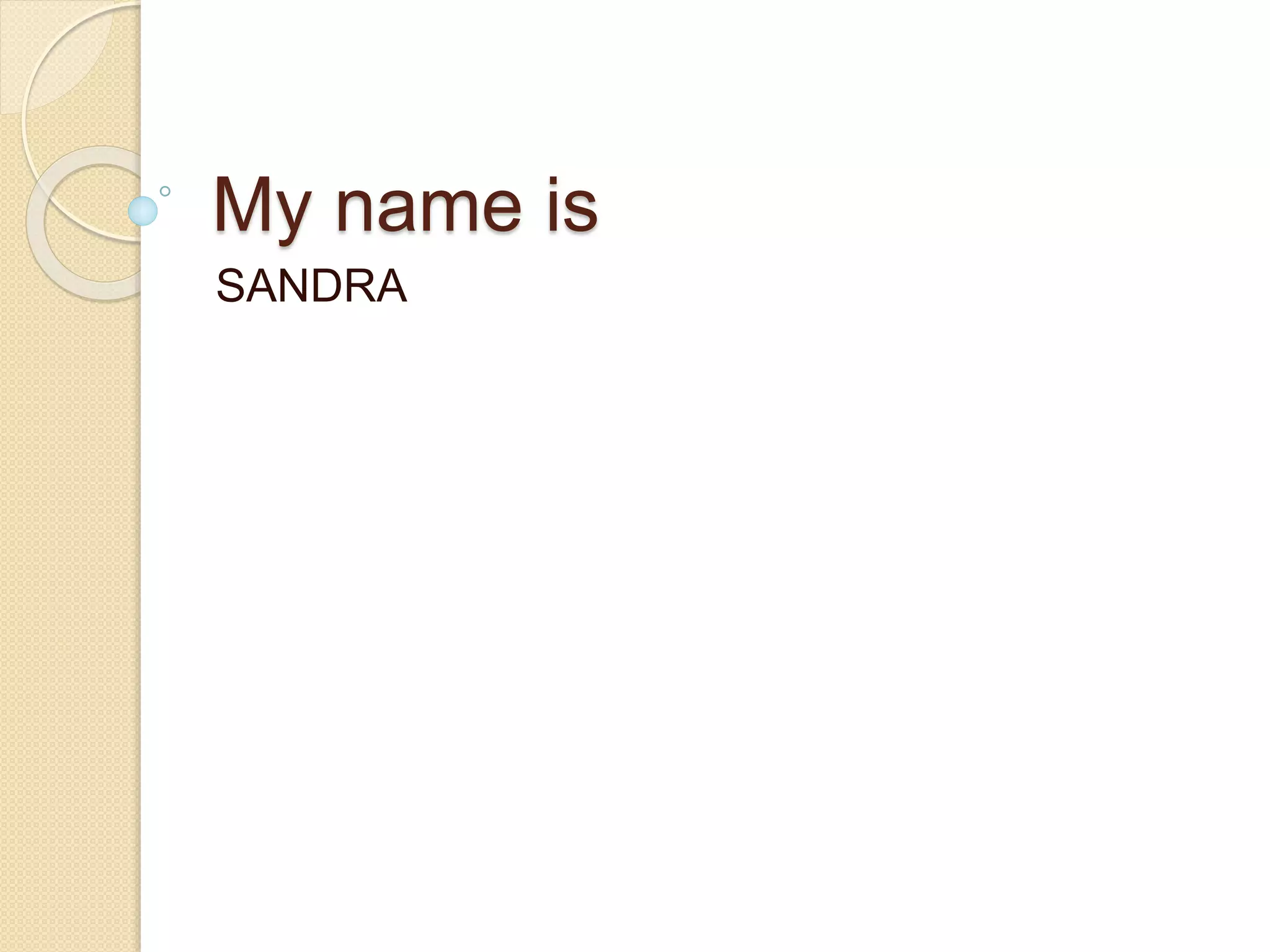 My name is
SANDRA