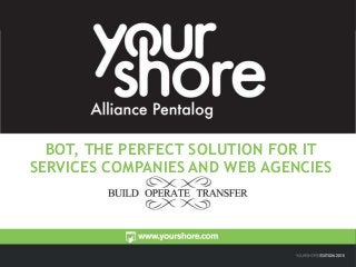 1
BOT, THE PERFECT SOLUTION FOR IT
SERVICES COMPANIES AND WEB AGENCIES
 