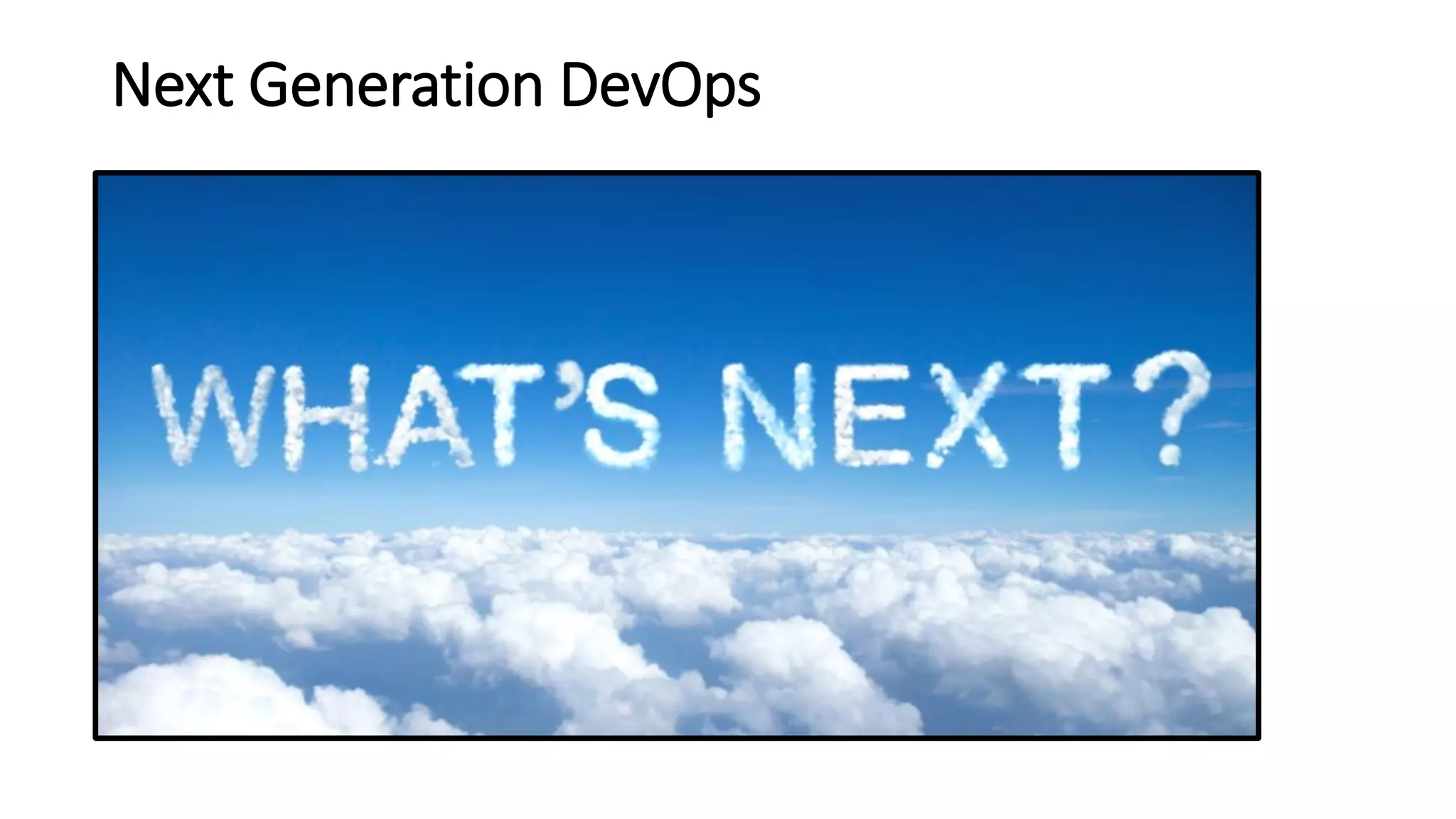 Next Generation DevOps
 