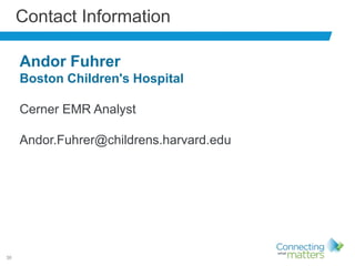 36
Contact Information
Andor Fuhrer
Boston Children's Hospital
Cerner EMR Analyst
Andor.Fuhrer@childrens.harvard.edu
 