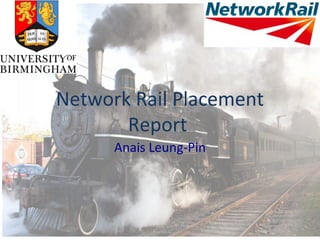 Network Rail Placement
Report
Anais Leung-Pin
NETWORK RAIL PLACEMENT june 2015
 