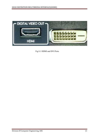 HIGH DEFINITION MULTIMEDIA INTERFACE(HDMI)
Division Of Computer Engineering, SOE 13
Fig 8.1 HDMI and DVI Ports
 