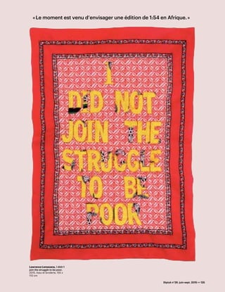 Diptyk n°29. juin-sept. 2015 >> 125
« Le moment est venu d’envisager une édition de 1:54 en Afrique. »
Lawrence Lemaoana, I didn’t
join the struggle to be poor,
2015, tissu et broderie, 155 x
110 cm
 