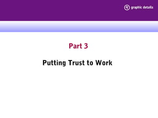 Part 3
Putting Trust to Work
 