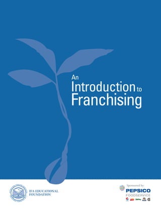 Sponsored by:
Introduction
Franchising
An
to
IFA EDUCATIONAL
FOUNDATION
 