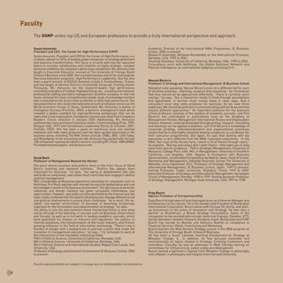 8
Susan Annunzio
President and CEO, The Center for High Performance (CfHP)
Susan Annunzio, President and CEO for the Center of High Performance, is a
strategic advisor to CEOs of leading global companies on strategy attainment
and business transformation. Her focus is to work with top-tier executive
teams to increase collaboration and creativity on highly strategic, complex
decisions inhibiting the company’s ability to be competitive. Ms. Annunzio has
taught in Executive Education courses at The University of Chicago Booth
School of Business since 2000. She currently teaches one of the most popular
Executive Education programs: High Performance Leadership. She has also
been a guest lecturer at INSEAD business school in Fontainebleau, France,
and has taught at General Electric’s Crotonville Corporate Training Center.
Previously, Ms. Annunzio ran the research-based, high performance
consulting subsidiary of Hudson Highland Group, Inc., a leading international,
professional staffing and talent management solutions company. In that role
Susan directed the most comprehensive global study of knowledge workers
ever conducted on the factors that accelerate or stifle high performance. She
has presented on this study internationally at such prestigious venues as the
World Economic Forum in Davos, Switzerland. Ms. Annunzio is author of
Contagious Success (Portfolio, 2004), a dynamic management book which
revealed a global standard for high-performing workgroups that can be
replicated in any organization. Contagious Success was voted Fast Company’s
Readers’ Choice selection in January 2005. Additionally, Ms. Annunzio
authored two more prominent business books: Communicoding (Fine, 1990;
Penguin USA, 1991) and Evolutionary Leadership (Simon & Schuster, 2001;
Fireside, 2002). She has been a guest on numerous local and national
television and radio news programs and has been quoted extensively in the
business press, including The Wall Street Journal, CNBC, BBC, USA Today,
and Bloomberg. In her consulting role, Ms. Annunzio has worked with Fortune
100 companies crossing all industry sectors, including BP, Pfizer, ABN AMRO,
PricewaterhouseCoopers, and Amazon.com.
David Bach
Professor of Management Beyond the Market
The point where business and politics meet is the main focus of David
Bach’s teaching and research activities. “Politics has always been
important for business,” he says, “but owing to globalisation and new
demands on companies, executives must more than ever engage in skillful
political management.”
With considerable professional experience consulting for companies such as
McKinsey, Prof Bach watches with interest the way that globalisation and new
technologies transform the business environment. The opening up of domestic
industries and foreign markets has given companies tremendous new
opportunities. However, new public scrutiny facilitated by the Internet and 24h
news media combined with the need to simultaneously manage different social
and political environments is posing fresh challenges. “As a result, the so-
called ‘non-market environment’ of business is becoming increasingly
important for the formulation and implementation of strategy,” he adds.
His ability to join the dots between these interacting forces is also what
comes through in his teaching, in courses such as Business, Government
and Society, as well as in his work in leading academic journals, which
have published his studies on industry self-regulation, the politics of
Internet telephony, the transformation of the music industry, and China’s
growing influence in the field of information technology. “There’s only a
handful of people with a background in political science that make the
transition to management education,” he says. “I’m fortunate to work at
the intersection of two incredibly interesting fields.”
PhD in Political Science, University of California, Berkeley, USA.
MA in Political Science, University of California, Berkeley, USA.
BA in Political Science and International Studies, Magna Cum Laude, Yale
University, USA.
Professor of Strategy and Economic Environment,IE Business School, 2004
to present.
The GSMP unites top US and European professors to provide a truly international perspective and approach.
Faculty representatives are subject to change due to unforeseeable circumstances.
Academic Director of the International MBA Programme, IE Business
School, 2004 to present.
Research Associate, Berkeley Roundtable on the International Economy,
Berkeley, USA, 1999 to 2004.
Teaching Assistant, University of California, Berkeley, USA, 1999 to 2003.
Consultancy work with McKinsey, the Global Business Network and
Political Intelligence, an international lobbying consulting firm.
Manuel Becerra
Professor in Strategy and International Management, IE Business School
Metaphorically speaking, Manuel Becerra puts on a different hat for each
of his three activities - teaching, research and consulting - for he believes
that they should all be approached differently. “There is certainly some
overlap,” he says. “But a researcher needs to think through assumptions
and hypotheses. A teacher must convey ideas in clear ways. And a
consultant must help solve problems for business. So we have three
audiences. We should be proficient in communicating with all three and they
require different approaches.” An important audience for the business
school professor consists of the readers of academic journals, and Prof
Becerra has contributed to publications such as the Academy of
Management Review, Management International Review and Organization
Science. However, material developed through writing, research, consulting
and teaching can be applied elsewhere, and Prof Becerra’s knowledge of
corporate strategy, internationalization and organisational processes
means that he is now highly valued by leading companies as a professor for
their executive programmes. But again, he says that dealing with top
executives is very different from the MBA classroom experience. “In the
MBA, like most of the faculty here, I teach a lot of theory through cases,”
he explains. “But top executives don’t want theory - they want you to help
solve their specific problems.” PhD in Strategic Management, University of
Maryland, College Park, USA. MSc in Management, University of Southern
California, Los Angeles, USA. Degree in Economics and Business
Administration, Universidad Complutense de Madrid, Spain. Head of School,
Marketing and Management, Adelaide Business School The University of
Adelaide, since September 2014. Professor of Strategic Management and
International Management, IE Business School, Spain, 1999 to present.
Visiting Professor, Fudan University, Shanghai, China, 1999 to 2002.
Associate Professor of Strategy and International Management, Norwegian
School of Management, Norway, 1998 to 1999. Visiting Assistant Professor
of Strategic Management, Michigan State University, USA, 1997 to 1998.
Greg Bunch
Adjunct Professor of Entrepreneurship
Greg Bunch brings years of practical experience as a General Manager and
Entrepreneur to his classes. He is the founder and President of Masterplan
International Corporation. Bunch works with Fortune 50, family, and start-
up businesses in the areas of Innovation and Strategy. He was also a
partner at Brandtrust, a Brand Strategy Consultancy. Some of the
companies he has worked with include: American Express, Danaher, ETS,
Harley-Davidson, Hewlett-Packard, Kimberly-Clark, McDonalds and YUM!
Bunch has served on Boards and Advisory Boards of companies in
Financial Services, Retail, Franchising and Marketing.
Bunch teaches the New Venture Strategy course in the MBA program at
The University of Chicago Booth School of Business.
He has been a Guest Lecturer teaching Entrepreneurial Strategy at
Wheaton College, IL. In addition, he has lectured nationally and
internationally on topics related to Strategy, Creating Customers and
Innovation. Civically, he was an alderman in West Chicago serving on
committees for infrastructure, public safety and development.
Bunch earned a bachelor’s Degree from Wheaton College in philosophy
and a Master in philosophy and religion from Harvard University.
Faculty
 