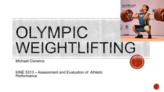 Michael Cisneros
KINE 5313 – Assessment and Evaluation of Athletic
Performance
 