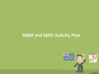 SMM and SMO Activity Plan
 