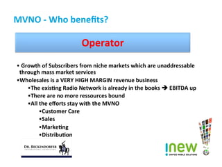 © 2016 I-New Unified Mobile Solutions AG
MVNO	
  -­‐	
  Who	
  beneﬁts?	
  
Operator	
  
 