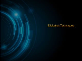 Elicitation Techniques
 