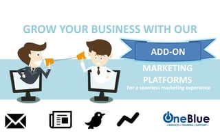 GROW YOUR BUSINESS WITH OUR
MARKETING
PLATFORMS
For a seamless marketing experience
ADD-ON
 