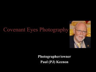 Covenant Eyes Photography
Photographer/owner
Paul (PJ) Keenon
 