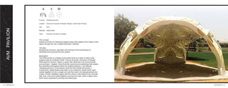 AVMPAVILION
Function : Shading Structure
Location : American University of Sharjah, Sharjah, United Arab Emirates
Year : 2015
Materials : Steel Sheets
Client : American University of Sharjah
23 l AVM PAVILION AVM PAVILION l 24
The concept:
Design and build an interactive shaded space that relates to the culture of the
region through the use of digital fabrication methods.
The idea:
Studying the structure, geometry and coloring of the local ﬂowers to
developed the structure and skin system.
Description:
The AVM pavilion is a design-build project done by a team of senior year
students lead by Professor Kenth Tracy at American University of Sharjah.
AVM stand for Animal ( Object in space that responds to its environmental
surroundings.), Vegetal ( lively ﬂoral like colouring and patterning that creates
the interactive atmosphere within the shaded structure.), and Mineral
( Massing and form of the pavilion were the form follows its function.).
Construction: Metal sheets were laser cut to create four facets which were
riveted together to form a single unit, and then each unit was galvanized and
coated. Onsite installation began with the column units bolted to the concrete
slab, then units were bolted together moving from lower units to higher ones
which were supported by shoring and steel props.
 