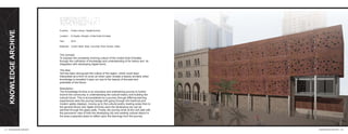 KNOWLEDGEARCHIVE
Function : Public Library / Digital Archive
Location : Al Qasba, Sharjah, United Arab Emirates
Year : 2012
Materials : Corten Steel, Steel, Concrete, Brick Veneer, Glass
07 l KNOWLEDGE ARCHIVE KNOWLEDGE ARCHIVE l 08
The concept:
To express the constantly evolving culture of the United Arab Emirates
through the cultivation of knowledge and understanding of its history and its
integration with developing digital world.
The idea:
Veil has been strong part the culture of the region, which could been
interpreted as a form of cover an when open reveals a beauty similarly when
knowledge is revealed it open our eye to the beauty of the past and
potentials of the future.
Description :
The Knowledge Archive is an educative and entertaining journey to further
involve the community in understanding the cultural history and building the
cultural future. This is accomplished by a journey through differing learning
experiences were the journey beings with going through the historical and
modern galley displays, moving up to the cultural poetry reading areas then to
the general library and digital archives were the developing city can be
admired through the glass walls. Finally, the journey ends at the roof cafe with
the panoramic view of both the developing city and existing cultural district in
the area a peaceful place to reﬂect upon the learnings from the journey.
 