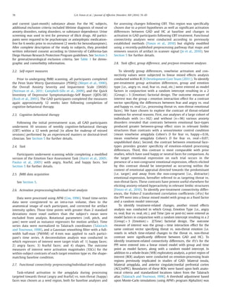 and current (past-month) substance abuse. For the HC subjects,
additional exclusion criteria included lifetime diagnosis of mood or
anxiety disorders, eating disorders, or substance dependence. Urine
screening was used to test for presence of illicit drugs. All partici-
pants were required to be psychotropic or antiepileptic medication-
free for 6 weeks prior to recruitment (2 weeks for benzodiazepines).
After complete description of the study to subjects, they provided
written informed consent according to University of California-San
Diego Human Research Protection Program guidelines. See Section 5
for general/neurological exclusion criteria. See Table 1 for demo-
graphic and comorbidity information.
2.2. Self-report measures
Prior to undergoing fMRI scanning, all participants completed
the Penn State Worry Questionnaire (PSWQ) (Meyer et al., 1990),
the Overall Anxiety Severity and Impairment Scale (OASIS)
(Norman et al., 2011; Campbell-Sills et al., 2009), and the Quick
Inventory of Depressive Symptomatology-Self Report (QIDS-SR)
(Rush et al., 2003). The GAD participants completed the measures
again approximately 12 weeks later following completion of
cognitive-behavioral therapy.
2.3. Cognitive-behavioral therapy
Following the initial pretreatment scan, all GAD participants
underwent 10 sessions of weekly cognitive-behavioral therapy
(CBT) within a 12 week period (to allow for makeup of missed
sessions) performed by an experienced masters or doctoral-level
clinician. See Section 5 for further details.
2.4. Task
Participants underwent scanning while completing a modiﬁed
version of the Emotion Face Assessment Task (Hariri et al., 2005;
Paulus et al., 2005) with angry, fearful, and happy faces. See
Section 5 for further details.
2.5. fMRI data acquisition
See Section 5.
2.6. Activation preprocessing/individual-level analysis
Data were processed using AFNI (Cox, 1996). Voxel time-series
data were coregistered to an intra-run volume, then to the
anatomical image of each participant, and corrected for artifact
intensity spikes. Those time points with greater than 2 standard
deviations more voxel outliers than the subject's mean were
excluded from analysis. Rotational parameters (roll, pitch, and
yaw) were used as nuisance regressors for motion artifact. Time
series data were normalized to Talairach coordinates (Talairach
and Tournoux, 1998), and a Gaussian smoothing ﬁlter with a full-
width half-max (FWHM) of 4 mm was applied to each partici-
pant's time series. A deconvolution analysis was conducted in
which regressors of interest were target trials of: 1) happy faces;
2) angry faces; 3) fearful faces; and 4) shapes. The outcome
measures of interest were activation magnitudes (%SCs) for the
within-subject contrasts of each target emotion type vs. the shape-
matching baseline condition.
2.7. Functional connectivity preprocessing/individual-level analysis
Task-related activation in the amygdala during processing
targeted towards threat (angry and fearful) vs. non-threat (happy)
faces was chosen as a seed region, both for baseline analyses and
for assessing changes following CBT. This region was speciﬁcally
chosen due to a-priori hypotheses as well as signiﬁcant activation
differences between GAD and HC at baseline and changes in
activation in GAD participants following CBT treatment. Functional
connectivity analyses were conducted according to previously
established methods (Fonzo et al., 2010) but slightly modiﬁed
using a recently-published preprocessing pathway that maps and
removes sources of artifact in scanner signal (Jo et al., 2010). See
Section 5 for further details.
2.8. Task effect, group difference, and pre/post-treatment analyses
To identify group differences, voxelwise activation and con-
nectivity values were subjected to linear mixed effects analysis
conducted within R (R Development Core Team (2011)). To identify
pre-treatment group activation differences, group and emotion
type (i.e., angry vs. oval, fear vs. oval, etc.) were entered as model
factors in conjunction with a random intercept resulting in a 2
(Group) Â 3 (Emotion) factorial design. The outcome measure of
interest was the group Â emotion interaction effect for a contrast
vector specifying the differences between fear and angry vs. oval
and happy vs. oval (i.e., processing threat vs. non-threat emotional
faces). We have chosen to explore the contrast of threat-related
emotion for several reasons. First, our analyses of a large cohort of
individuals with (n¼162) and without (n¼96) various anxiety
disorders revealed that contrasts between emotional face-types
produced greater between-group effect sizes in relevant limbic
structures than contrasts with a sensorimotor control condition
(mean voxelwise amygdala Cohen's D for fear vs. happy¼0.16,
mean voxelwise amygdala Cohen's D for fear vs. oval¼0.07;
unpublished data). Second, the contrast between emotional face-
types provides greater speciﬁcity of emotion-related processing
differences. Third, this contrast is most comparable with prior
studies, which have used happy or neutral faces for comparison. As
the target emotional expression on each trial occurs in the
presence of a non-congruent emotional expression, effects elicited
by this contrast should be interpreted as occurring within the
context of emotional appraisal directed towards the predominant
(i.e. target) and away from the non-congruent (i.e., distractor)
emotional expression, hereafter referred to as targeting threat vs.
non-threat faces. These contrasts have proven useful elsewhere for
eliciting anxiety-related hyperactivity in relevant limbic structures
(Fonzo et al., 2010). To identify pre-treatment connectivity differ-
ences, the Fisher-Z transformed correlation coefﬁcients (rFzs) for
the PPI were into a linear mixed model with group as a ﬁxed factor
and a random model intercept.
To identify treatment-related changes, another mixed effects
analysis was conducted in which Group, Emotion Type (i.e., angry
vs. oval, fear vs. oval, etc.), and Time (pre or post-tx) were entered as
model factors in conjunction with a random intercept resulting in a 2
(Group)Â 3 (Emotion)Â 2(Time) factorial design. The outcome
measure of interest was the groupÂ time interaction effect for the
same contrast vector specifying threat vs. non-threat emotion (i.e.
voxels in which time-related changes to the threat vs. non-threat
contrast were signiﬁcantly different between GAD and HC). To
identify treatment-related connectivity differences, the rFz's for the
PPI were entered into a linear mixed model with group and time
point as model factors, along with a random model intercept. In
addition to a whole-brain (WB) exploratory analysis, a-priori region of
interest (ROI) analyses were conducted on emotion-processing brain
regions previously implicated in studies of GAD: bilateral insula,
bilateral amygdala, and anterior cingulate/medial prefrontal cortex
(ACC/mPFC). Boundaries of these ROIs were based upon both anato-
mical criteria and standardized locations taken from the Talairach
atlas (Talairach and Tournoux, 1998). A threshold adjustment based
upon Monte-Carlo simulations (using AFNI's program AlphaSim) was
G.A. Fonzo et al. / Journal of Affective Disorders 169 (2014) 76–8578
 