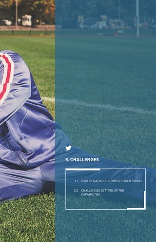 51
	3.1 	 PROLIFERATING CUSTOMER TOUCH POINTS
	3.2 	 CHALLENGES SETTING UP THE
		CAPABILITIES
3. CHALLENGES
 