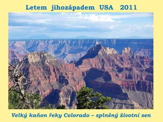 Letem jihozápadem USA 2011
Velký kaňon řeky Colorado – splněný životní sen
 