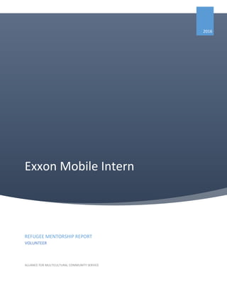 Exxon Mobile Intern
2016
REFUGEE MENTORSHIP REPORT
VOLUNTEER
ALLIANCE FOR MULTICULTURAL COMMUNITY SERVICE
 